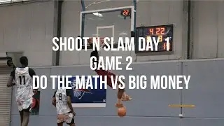 SHOOT N SLAM DAY 1 | GAME 2 Do the Math vs. Big Money