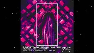 Proezas & Aitor Blond - Complete Again (Ft. Ekicks) (Moyan & Fisnik Remix)[Free Download]