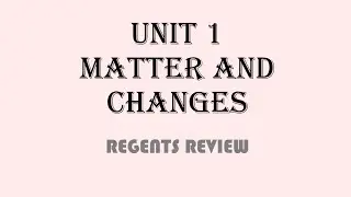 1 - Matter and Changes - Regents Chemistry Review