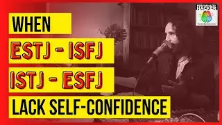When ESTJ - ISFJ - ESFJ - ISTJ Personality Types Lack Self-Confidence | PersonalityHacker.com