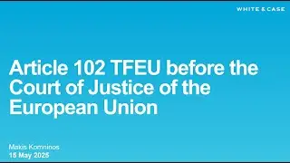 Dr. Assimakis Komninos: Article 102 TFEU before the Court of Justice of the European Union