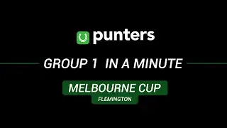 Group 1 in a minute - Melbourne Cup | Punters
