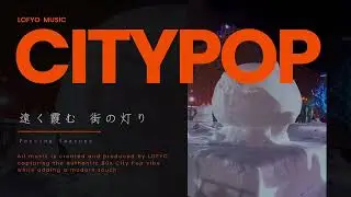 LOFYO |80s Japanese City Pop シティポップ | Retro Nostalgia for Work, Study & Drive