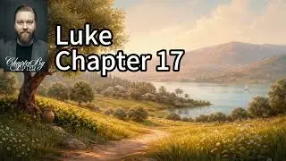 Stay Ready: Forgiveness, Faith, Gratitude, and the Coming Kingdom | The Gospel of Luke Chapter 17