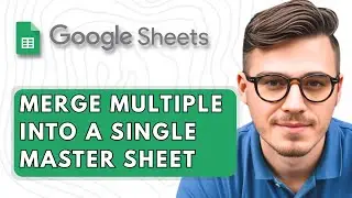 How to Merge Multiple Google Sheets Into a Single Master Sheet [2025 Guide]
