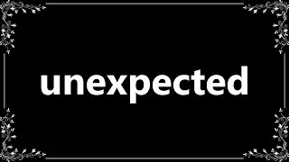 Unexpected - Meaning and How To Pronounce