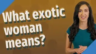 What exotic woman means?