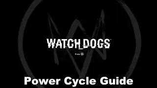 Watch Dogs - Power Cycle Guide