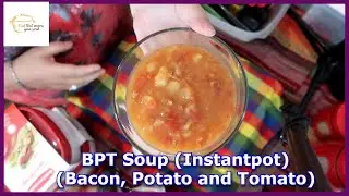 BPT Soup (Bacon, Potato and Tomato) Instantpot : Episode 515