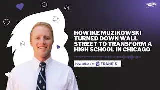 How Ike Muzikowski Turned Down Wall Street to Transform a High School in Chicago