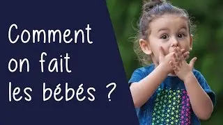 Comment on fait les bébés ? - Question d'enfant