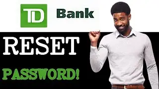 How To Close TD Bank Password Reset (2025)
