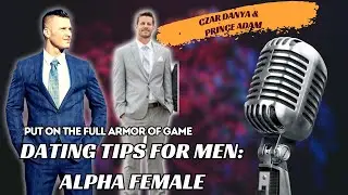 Put On The Full Armor Of Game Podcast Episode 21 - Dating Tips For Men With An Alpha Female