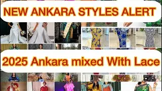 New Ankara STYLES ALERT : Ankara MIXED WITH LACE 2025