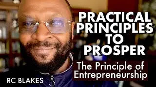 THE PRINCIPLE OF ENTREPRENEURSHIP- Principles To Prosper by Bishop RC Blakes