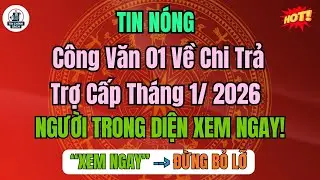 Chính Thức: Công Văn 01 Về Chi Trả Trợ Cấp Tháng 1/ 2026 – Ai Được Nhận?