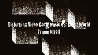 Disturbing Video Game Music 65: Ghost World (Yume Nikki)