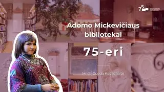 Adomo Mickevičiaus bibliotekai – 75. Skaitytojai kalba apie biblioteką. Milda Guoda Kauzonaitė
