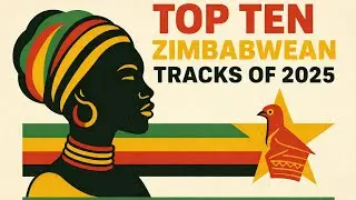 Top 10 Zimbabwean Songs of 2025