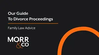 Divorce Proceedings | A Guide to Divorce Law, UK | Morr & Co Family Law Advice