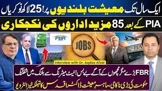 Economic Growth | 2.5 Million Jobs & 85 Privatizations | FBR Helpless | Dr. Aqdas Afzal