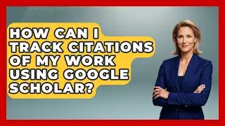 How Can I Track Citations Of My Work Using Google Scholar? - Ultimate Study Hacks