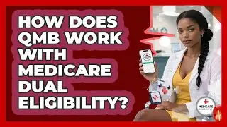 How Does QMB Work With Medicare Dual Eligibility? - Medicare Made Simple Guide