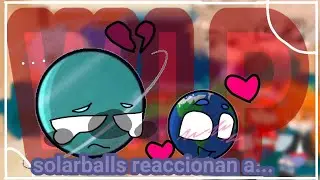 💀&iexcl;VERY SHORT WIP!💀||Solarballs react to random||vearth (not shown yet!)||(discontinue?)