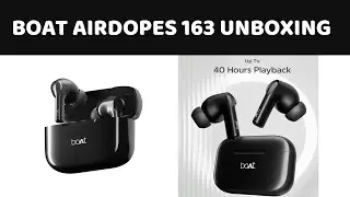 BOAT AIRDOPES 163 UNBOXING FOR MUSIC LOVER