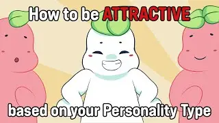 How To Be Attractive Based on Your Personality Type