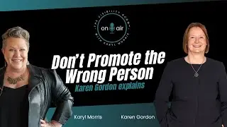 Don't Promote the Wrong Person | Getting Real with Karen Gordon