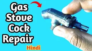 Gas Cock Repair Kaise Kare || Gas Stove Cock Repair Hindi