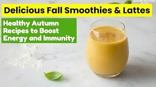 Delicious Fall Smoothies & Lattes 🍁 | Healthy Autumn Recipes to Boost Energy and Immunity