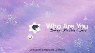 Who Are You When No One Sees | Eternal Lofi Flow 🌙 Chill Beats for Study, Relax & Sleep 