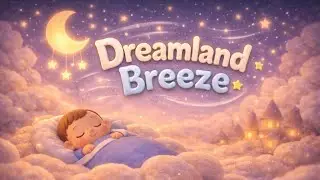 Dreamland Breeze Lullaby 💖 | Gentle Bedtime Music for Babies & Toddlers