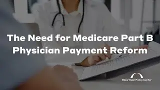 The Need for Medicare Part B Physician Payment Reform