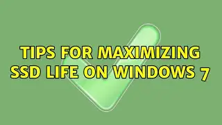 Tips for maximizing SSD life on Windows 7 (4 Solutions!!)