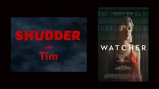 Shudder horror movie recap with Tim - Watcher (2022)