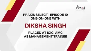 #PraxisSelect | Episode 10 of One-on-One with Diksha Singh | From Praxis to ICICI Prudential AMC