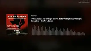 Texas Justice: Revisiting Cameron Todd Willingham's Wrongful Execution - The Conclusion