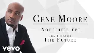 Gene Moore - Not There Yet (Audio)