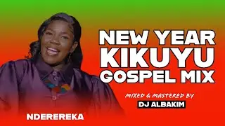 NEW YEAR 🎉 🎉 KIKUYU GOSPEL MIX 2026 | NDEREREKA | LATEST KIGOOCO NONSTOP MIX | SAMMY K