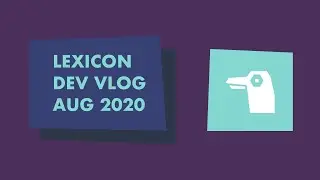 Lexicon Dev Vlog: August 2020