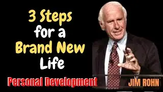 3 STEPS FOR A BRAND NEW LIFE by JIM ROHN #jimrohn #personaldevelopment #successinlife #successatwork