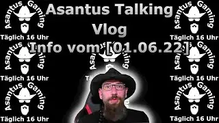 Asantus Talking Vlog | Weiterer Ausfall nach technischen Problemen | Info vom [01.06.22]