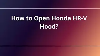 How to Open Honda HR-V Hood?