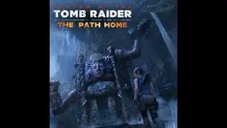 SHADOW OF THE TOMB RAIDER : The Path Home DLC