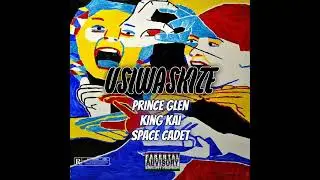 Prince Glen ft King Kai , Space Cadet - Usiwaskize (Official Audio)