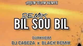 REMIX BIL SOU BIL - DURKHEIM FT DJ CABEZA & BLACK REMIX [PRODS BY ATR👽] @djblackremix510
