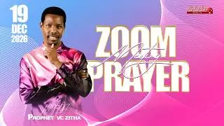YOU ARE WATCHING LIVE ZOOM PRAYER MEETING WITH PROPHET VC ZITHA | 19 FEBRUARY 2026